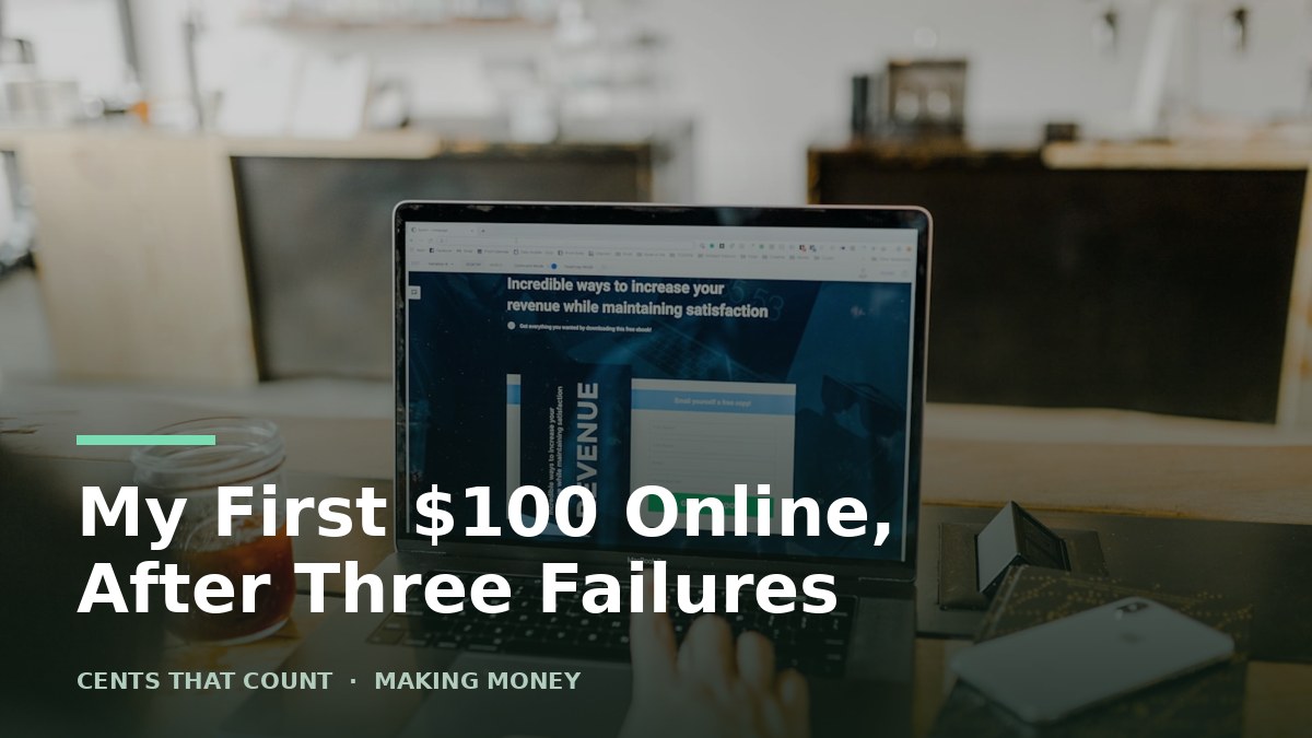 My First $100 Online: What Worked After Three Failures — Cents That Count