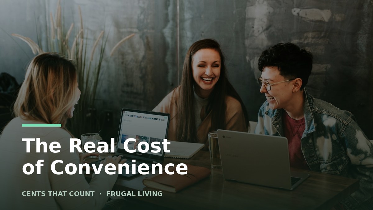The Real Cost of Convenience: A Week of Adding It Up — Cents That Count