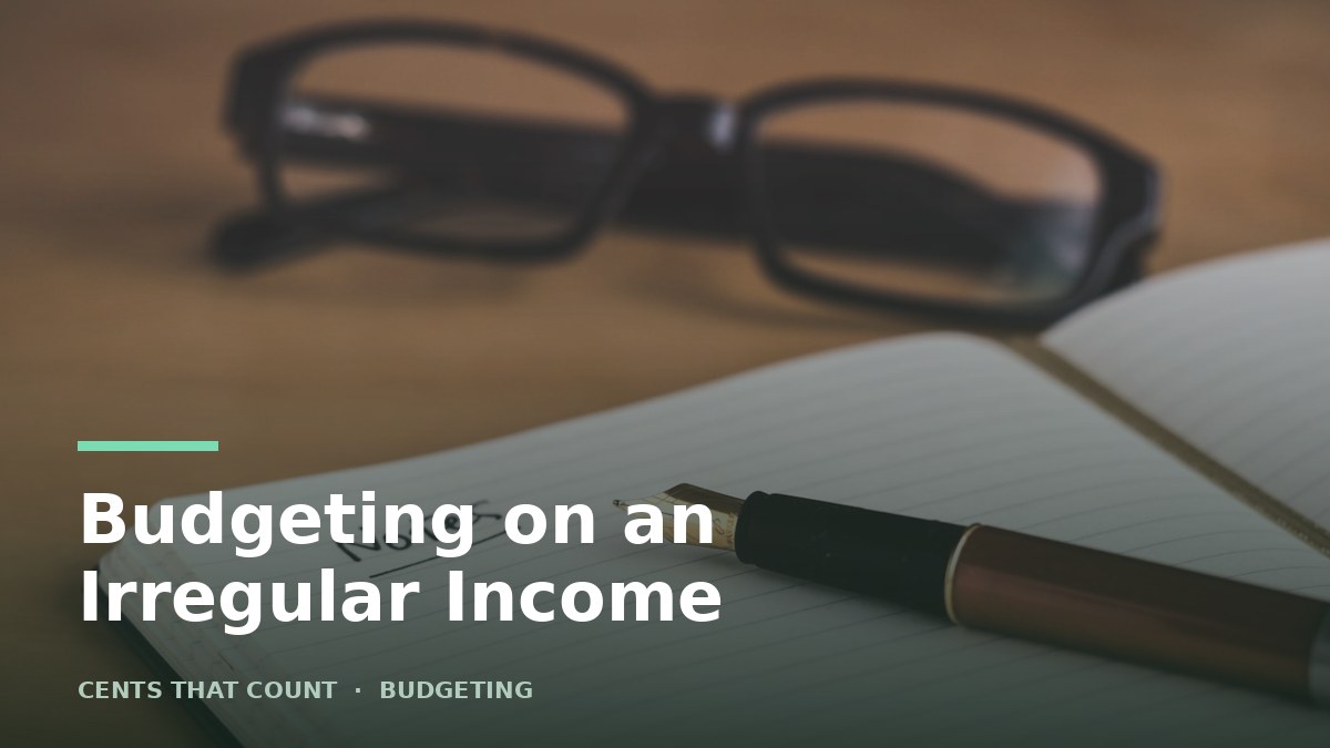 How We Budget on an Irregular Income Without Losing Our Minds — Cents That Count