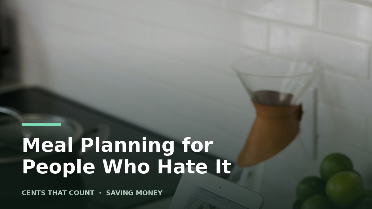 Meal Planning for People Who Hate Meal Planning — Cents That Count