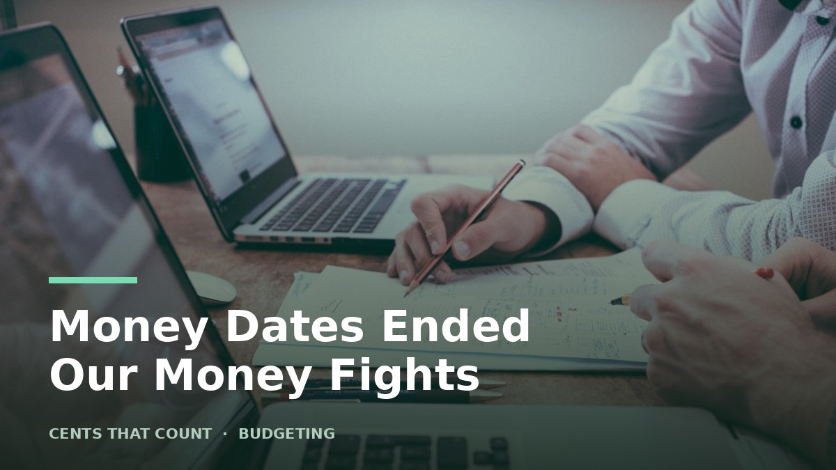 Money Dates: The 20 Minute Habit That Ended Our Money Fights — Cents That Count
