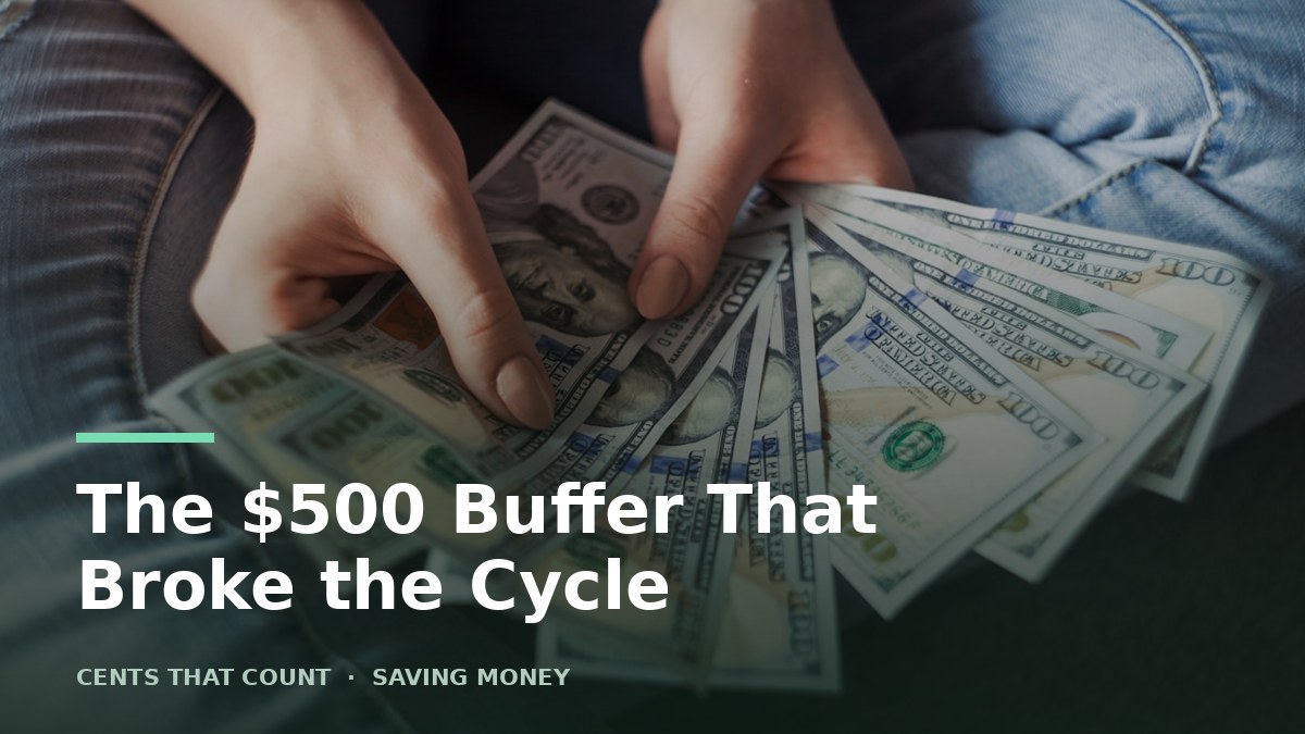Paycheck to Paycheck to a $500 Buffer: The Boring Way Out — Cents That Count