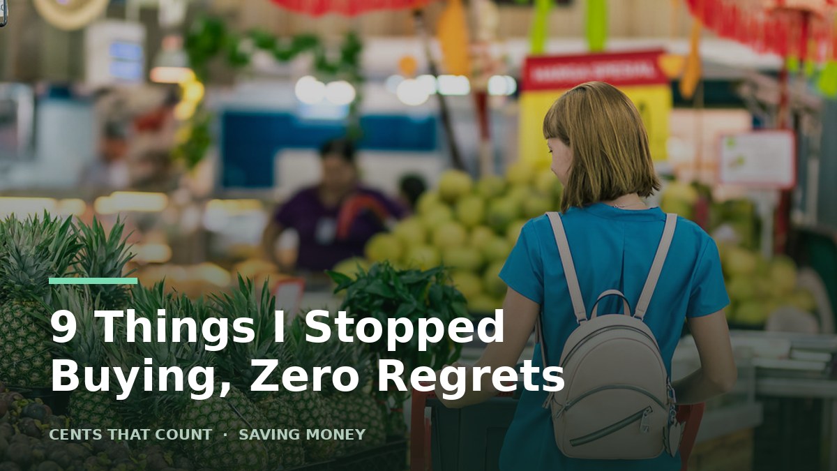 9 Things I Stopped Buying That I Honestly Don't Miss — Cents That Count